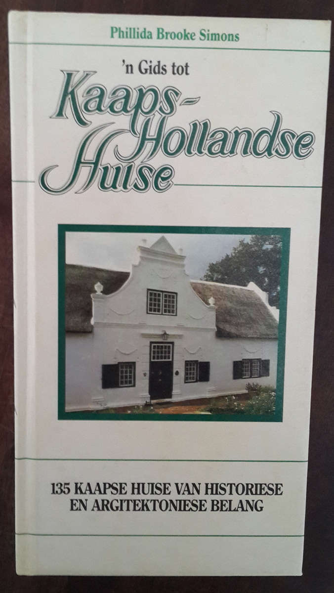 'n Gids tot Kaaps-Hollandse Huise 135 Kaapse Huise Van Historiese En Argitektoniese Belang