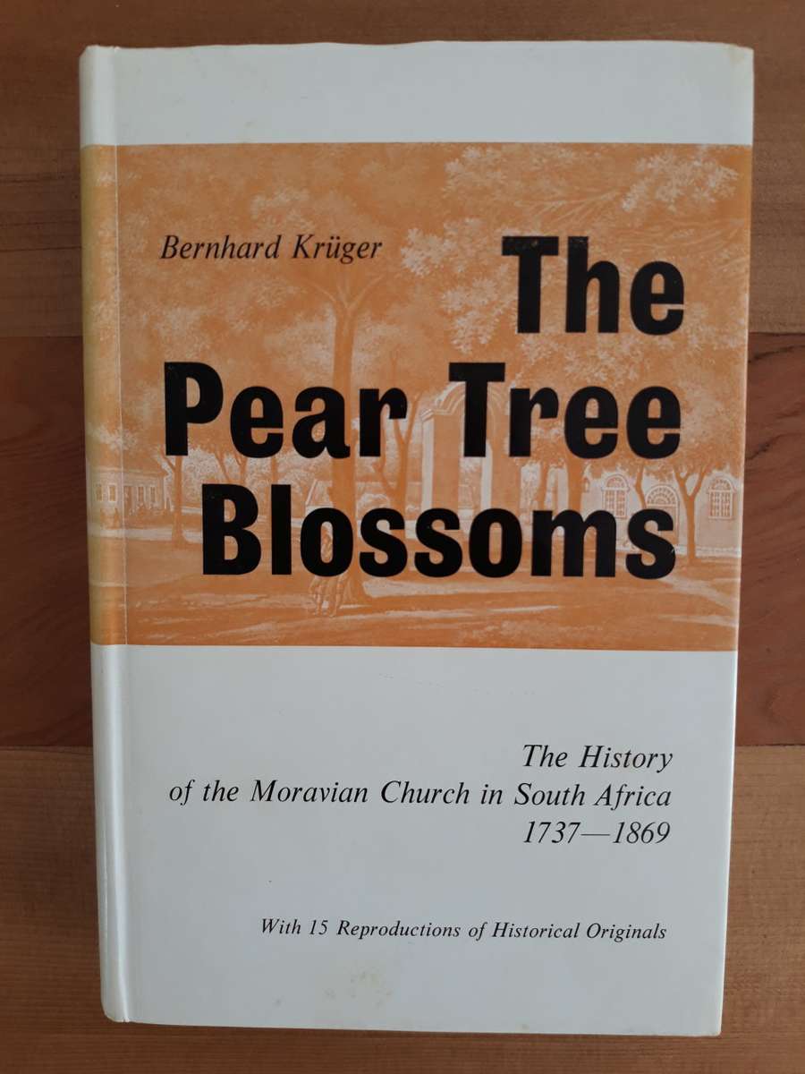 The Pear Tree Blossoms : A History of the Moravian Mission Stations in South Africa 1737 - 1869
