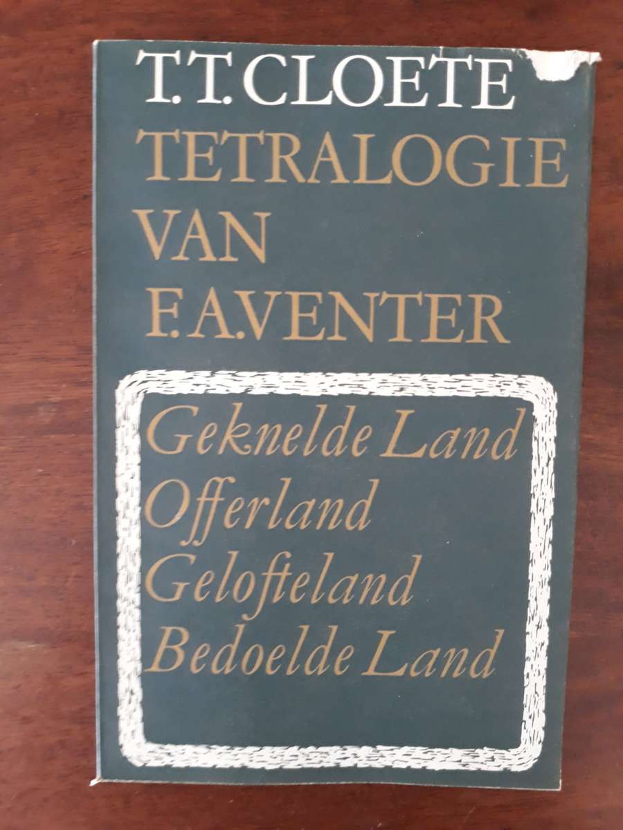 Tetralogie Van F. A. Venter (T. T. Cloete) Gelofteland, Bedoelde Land, Offerland, Geknelde Land