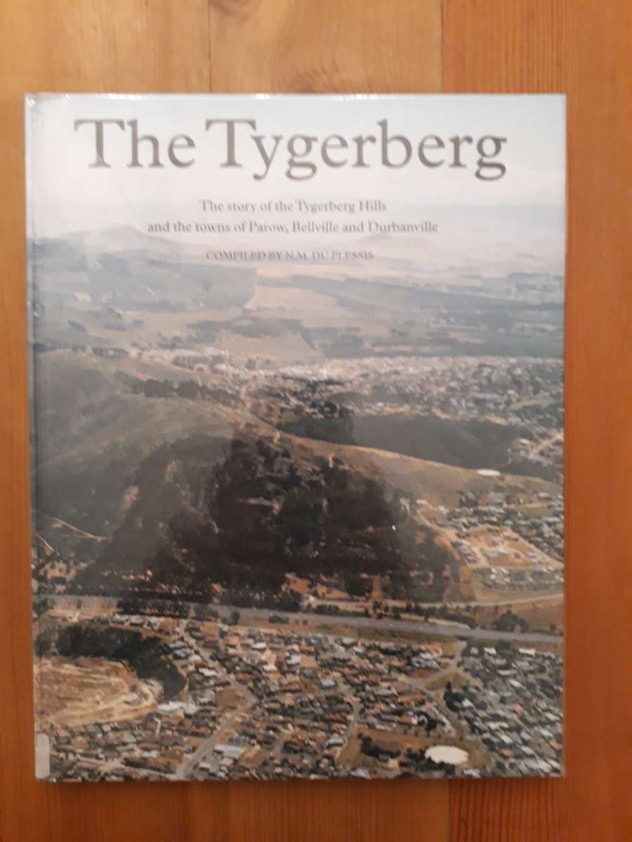 The Tygerberg - The story of the Tygerberg Hills and the towns of Parow, Belville and Durbanville