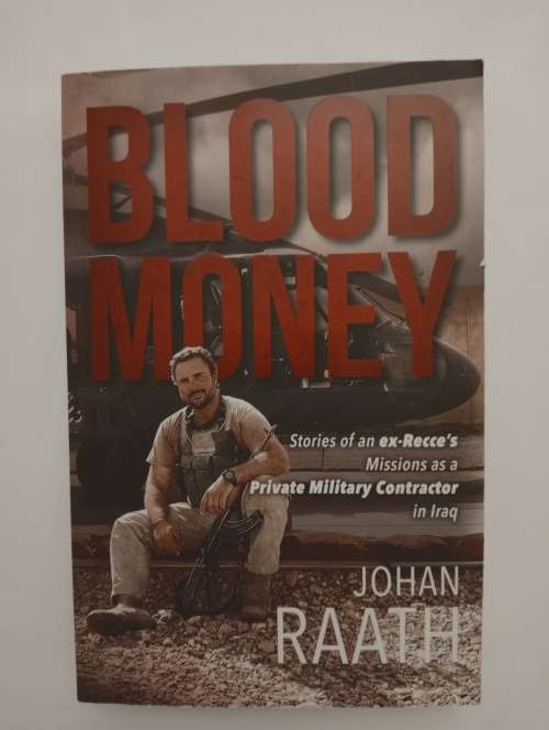 Blood money: Stories of an ex-recce`s missions as a private military contractor in Iraq