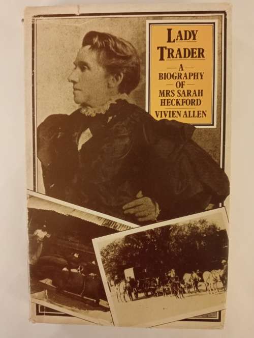 Lady Trader. A Biography of Mrs Sarah Heckford