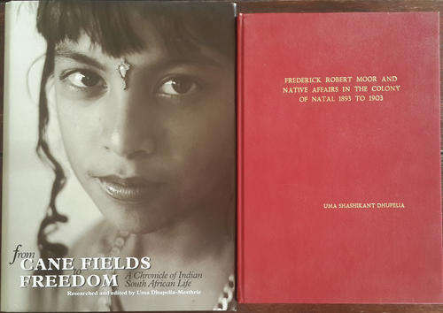 From Cane Fields to Freedom (Uma Dhupelia-Mesthrie) AND thesis: Frederick Robert Moor and Native....