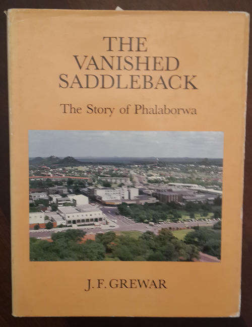 The Vanished Saddleback: The Story of Phalaborwa  (J. F Grewar)