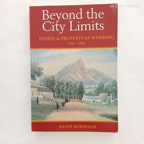 Beyond the City Limits: People and Property at Wynberg, 1795-1927 (Signed by the author)