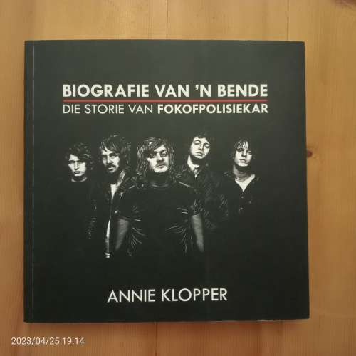 Biografie van `n bende - die storie van Fokofpolisiekar  (Annie Klopper)