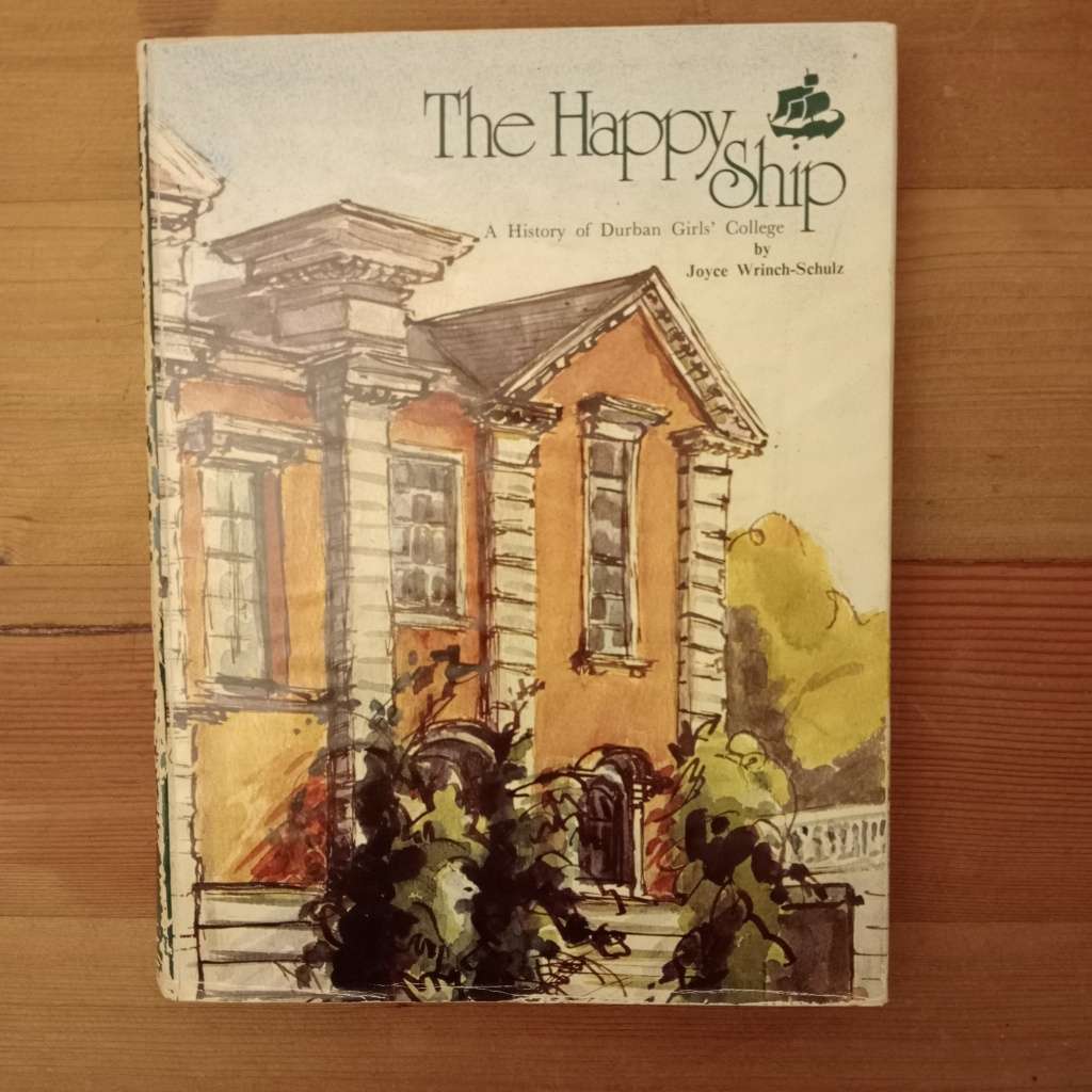 CLEARANCE!  The Happy Ship: A History of Durban Girls` College 1877-1977 - Joyce Wrinch-Schulz