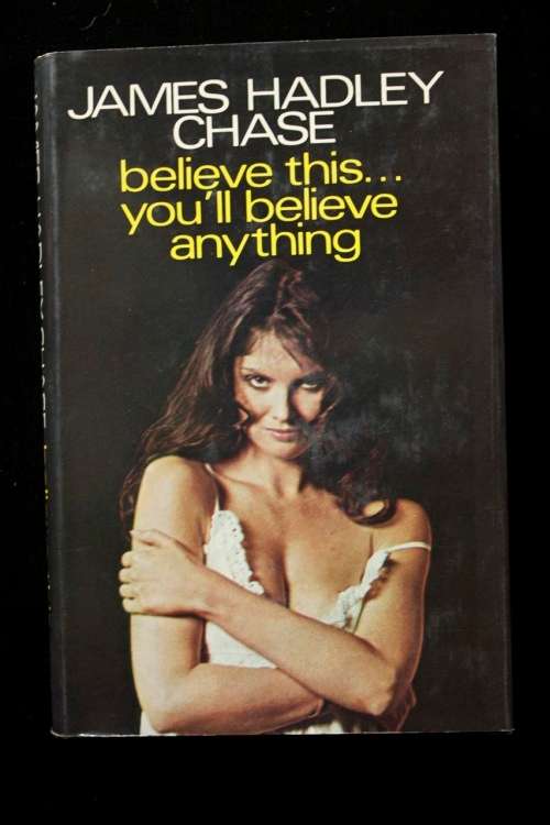 believe this...you'll believe anything by James Hadley Chase - 1st.ed. 1975