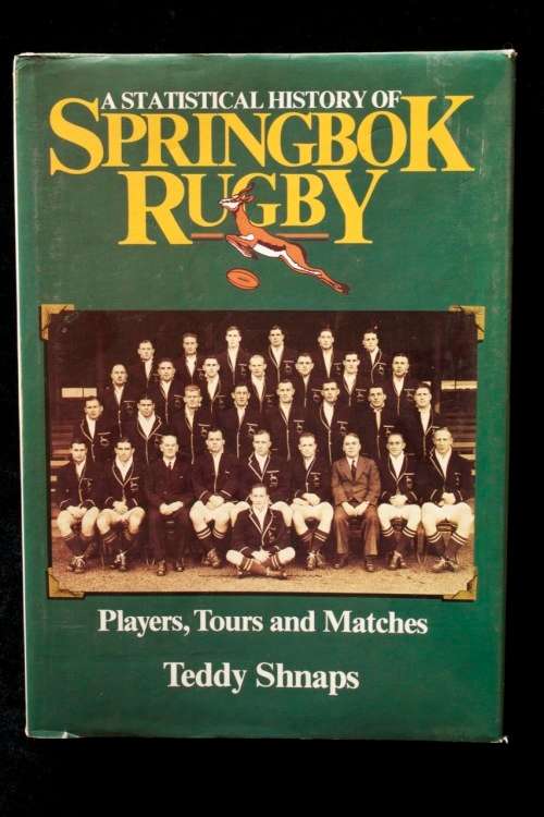 A Statistical History of Springbok Rugby - Players, Tours & Matches by Teddy Shnaps