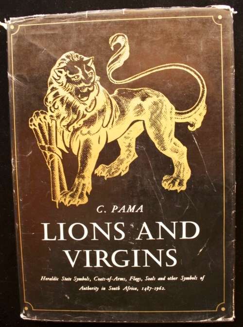 Lions and Virgins by C. Pama - Seals and other Symbols of Authority in South Africa 1487 - 1962