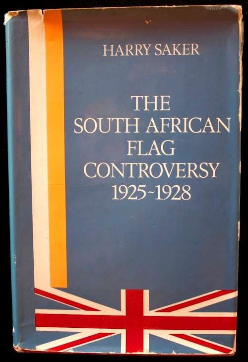 The South African Flag Controversy 1925-1928 by Harry Saker