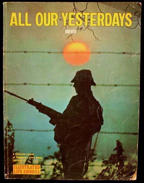 ALL OUR YESTERDAYS 1890-1970 - A PICTORIAL REVIEW OF RHODESIA`S STORY