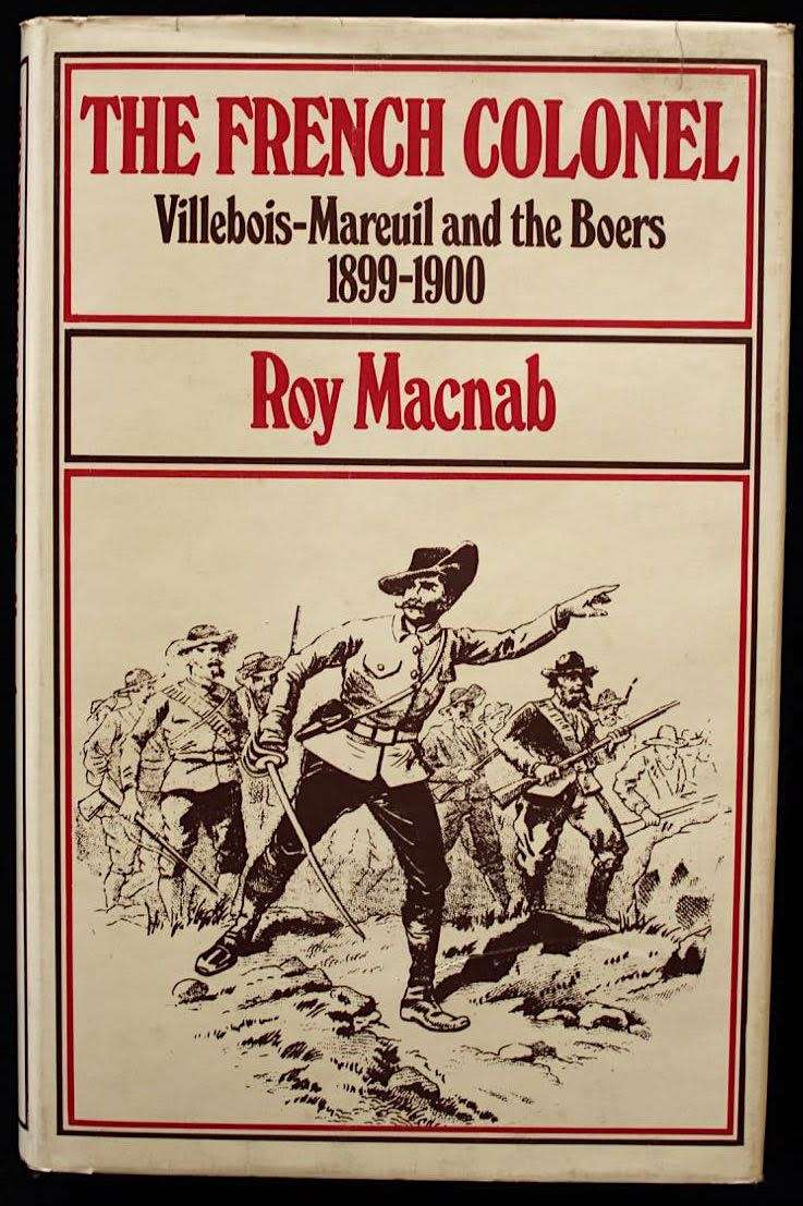 THE FRENCH COLONEL Villebois-Mareuil and the Boers 1899-1900 - Roy Macnab