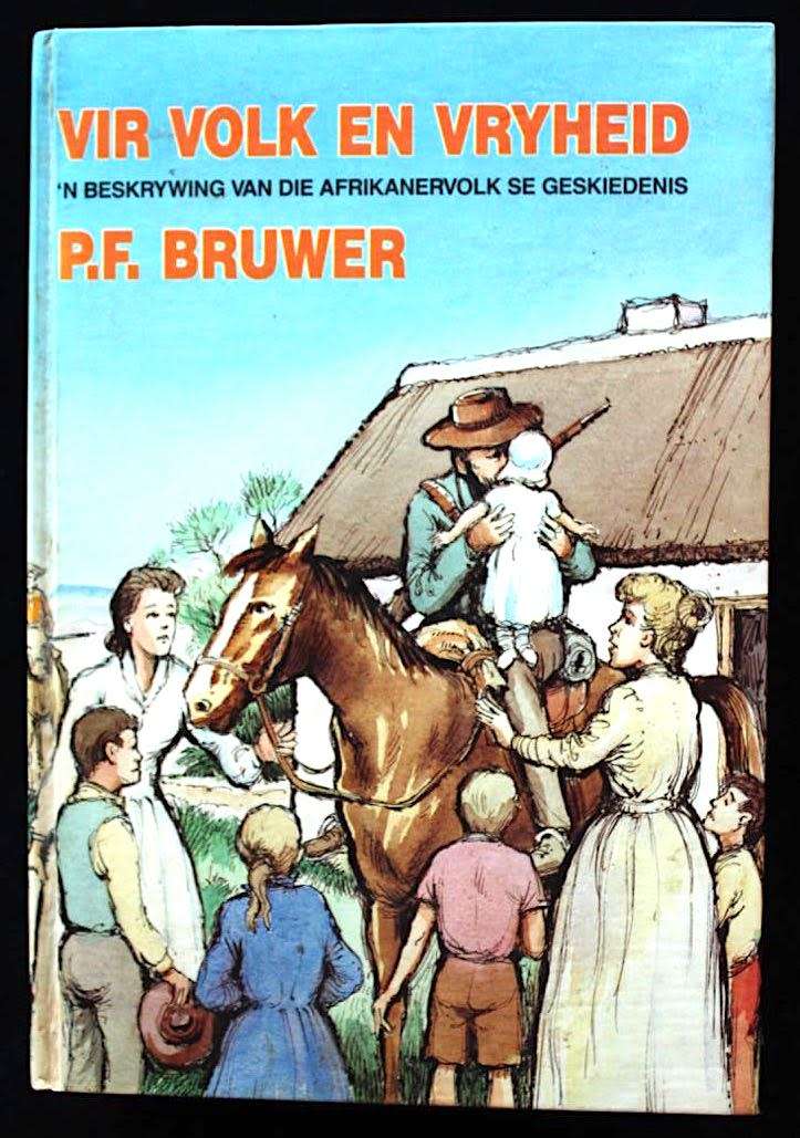 VIR VOLK EN VRYHEID `n Beskrywing van die Afrikanervolk se Geskiedenis deur P.F. Bruwer