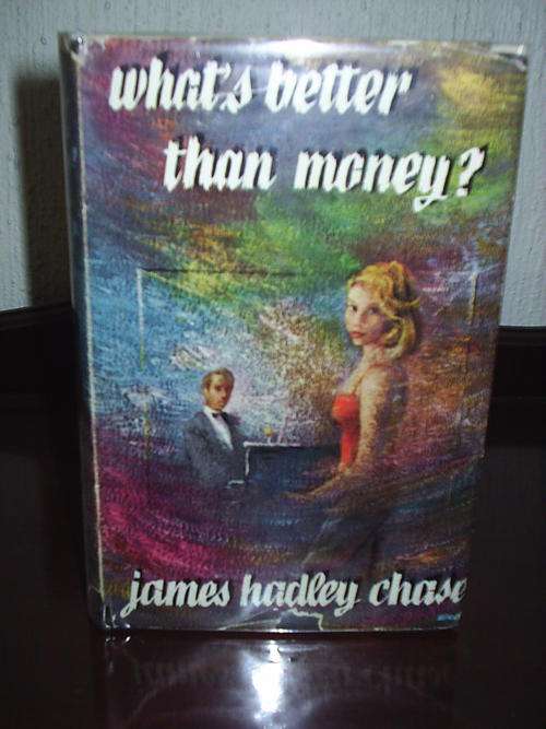 What's Better Than Money? by James Hadley Chase First Edition