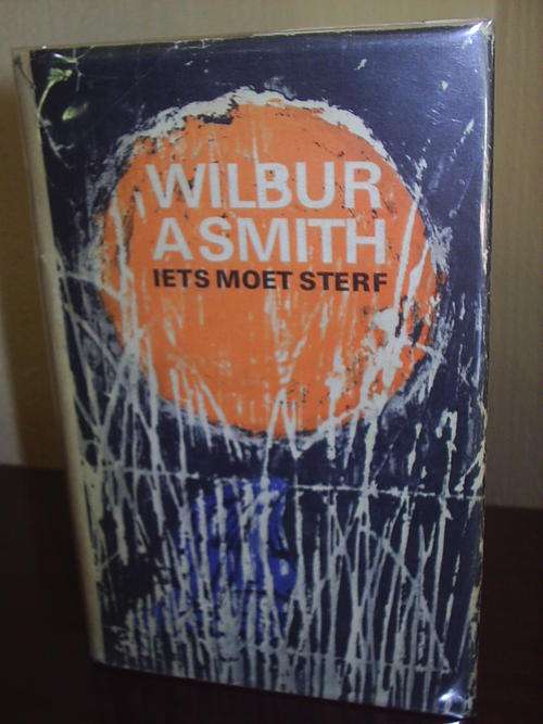 Iets Moet Sterf by Wilbur Smith -First translated edition of 'When the Lion Feeds' 1965