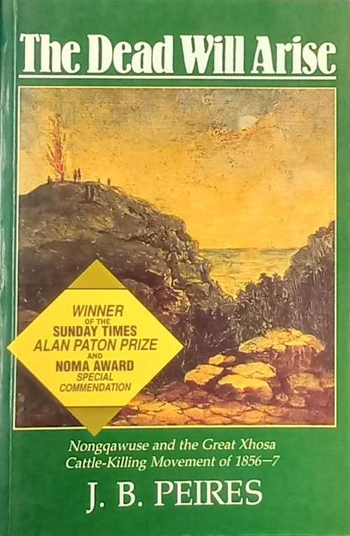 Jeff Peires, The Dead Will Arise: Nongqawuse and the Great Xhosa Cattle-Killing Movement of 1856-7