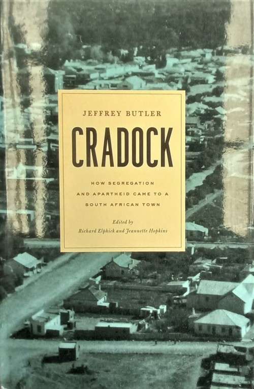 Jeremy Butler, Cradock: How Segregation and Apartheid Came to a South African Town