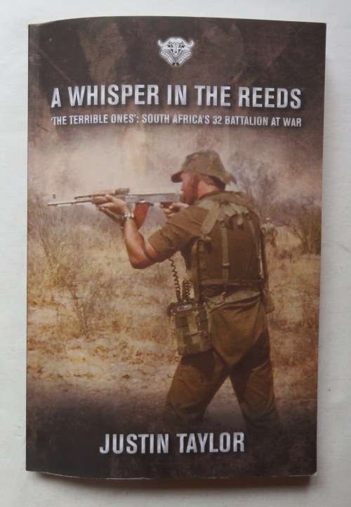 A WHISPERER IN THE REEDS SA 32 BATTALION AT WAR BY JUSTIN TAYLOR-SOFT COVER 195 PAGES-ILLUSTRATED-CO