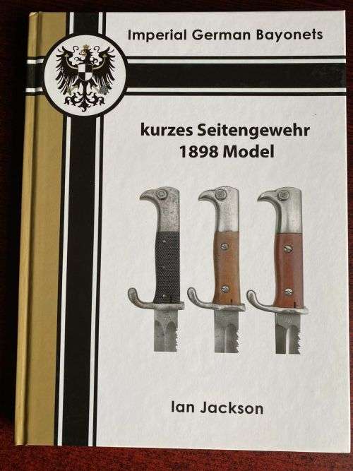 GERMAN 1898 MODEL BAYONET BY IAN JASCKSON-A COMPLETE BOOK TO PROVIDE A DETAILED ACCOUNT OF MANUFACTU