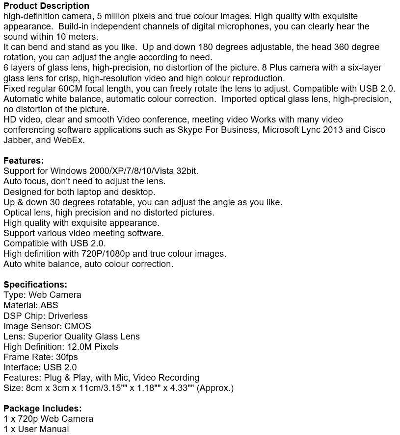 720P Full HD Webcam, High Resolution COMS colour sensors, Video Mode, Auto Focus, Microphone etc.