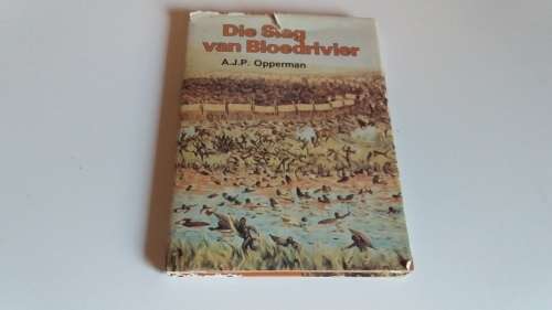 Die Slag van Bloedrivier - A.J.P Opperman Eerste druk 1982