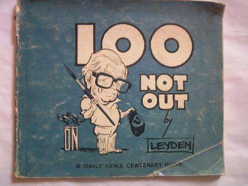 100 Not Out - by Leyden. A Daily News Centenary Book
