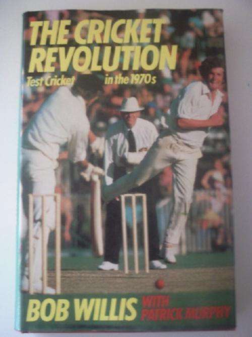 The Cricket Revolution - Test Cricket in the 1970's Bob Willis with Patrick Murphy