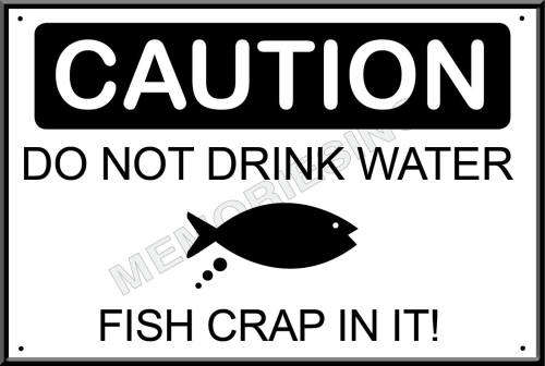 Don't drink the water - Fish crap in it - Classic Metal Sign