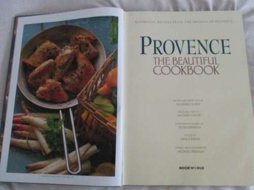 FOR SBENDEN ONLY - PROVENCE THE BEAUTIFUL COOKBOOK - AUTHENTIC RECIPES FROM THE REGIONS OF PROVENCE