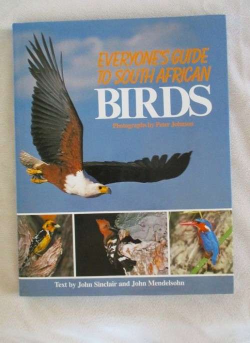 EVERYONE`S GUIDE TO SOUTH AFRICAN BIRDS - HARD COVER WITH DUST COVER BY JOHN SINCLAIR &  MENDELSOHN