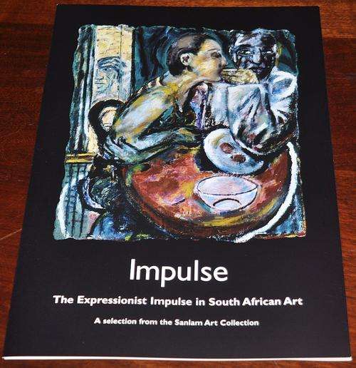 Impulse - The Expressionist Impulse in South African Art - Stern, Kibel, Kentridge, Laubser etc