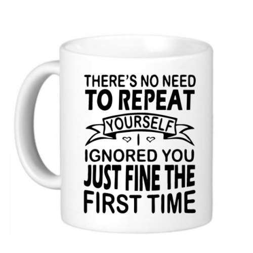 Funny Co- Worker Coffee Mug - There`s no reason to repeat yourself