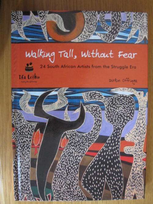 Walking Tall, Without Fear : 24 South African artists from the struggle era, by Dirkie Offinga