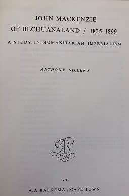 John Mackenzie of Bechuanaland: A study in humanitiarian imperialism 1835-1899, by Anthony Sillery