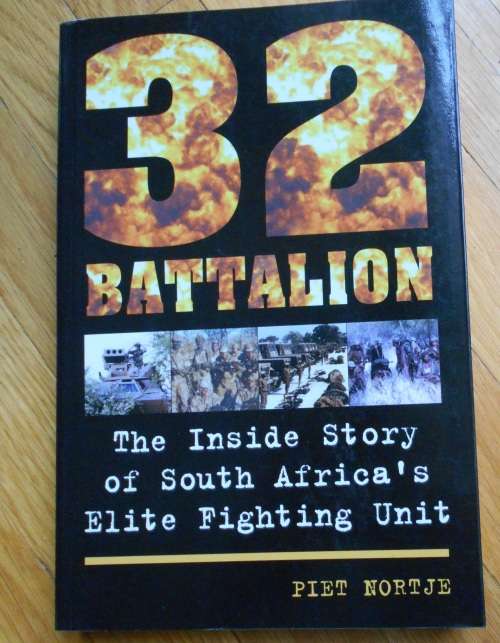 32 Battalion: the inside story of South Africa`s Elite Fighting Unit, by Piet Nortje