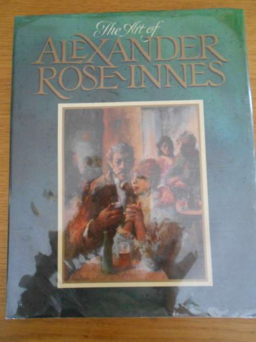 The Art of ALEXANDER ROSE-INNES, by Martin Bekker