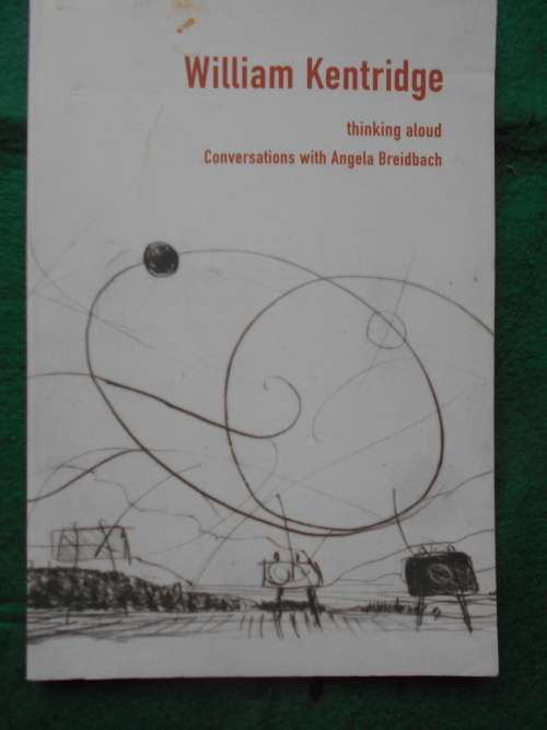 WILLIAM KENTRIDGE: thinking aloud: Conversations with Angela Breidbach
