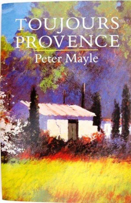 TOUJOURS PROVENCE, by Peter Mayle