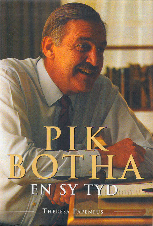 Pik Botha en sy Tyd :: Theresa Papenfus