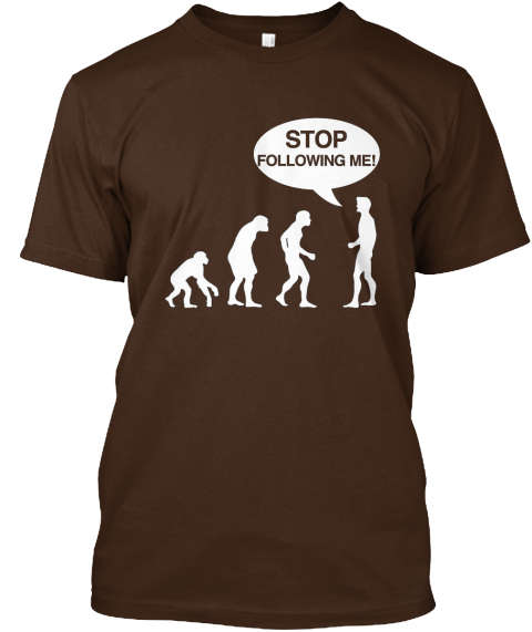 A Stop Following Me T-SHIRT