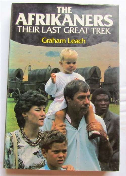 THE AFRIKANERS - THEIR LAST GREAT TREK - GRAHAM LEACH FIRST EDITION