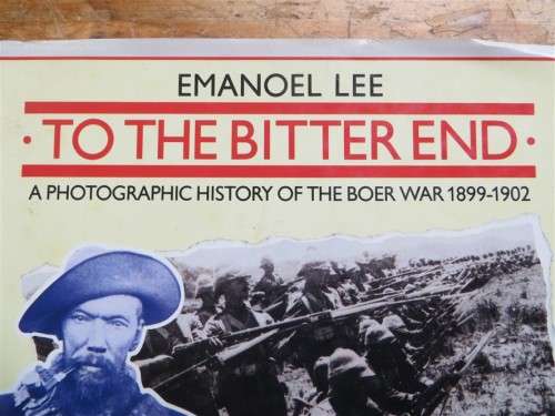 To the Bitter End - Photgraphic History of the Boer War - Emanoel Lee