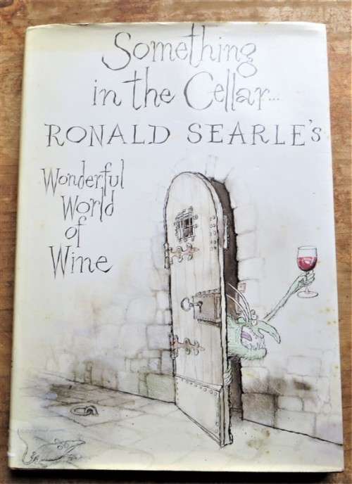Something in the Cellar - Ronald Searle`s Wonderful World of Wine