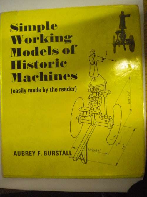 Simple working models of historic machines by Aubrey F Burstall