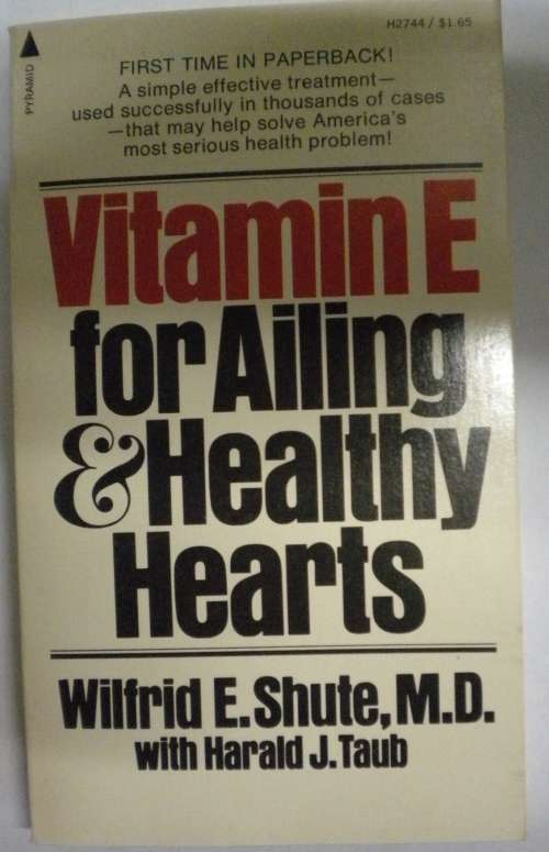 Vitamin E for ailing and healthy hearts by Wilfrid E Shute