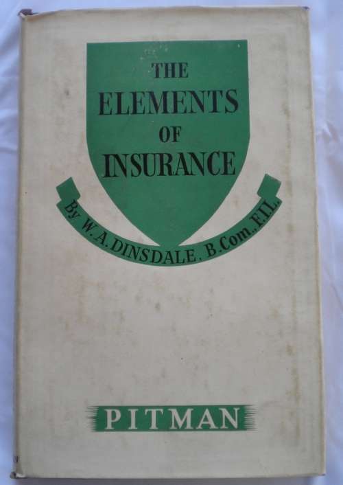 The elements of insurance by WA Dinsdale