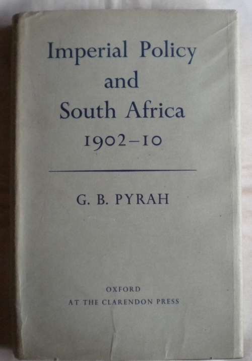 Imperial policy and South Africa 1902-10 by GB Pyrah