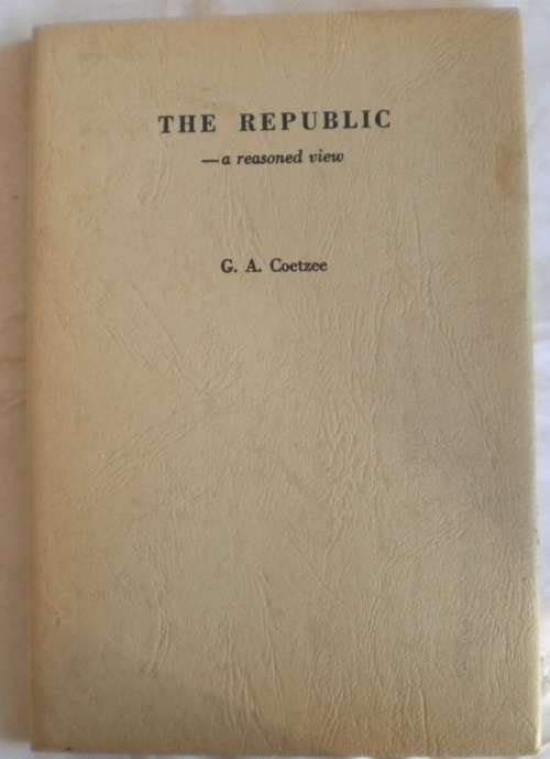The Republic - a reasoned view by GA Coetzee