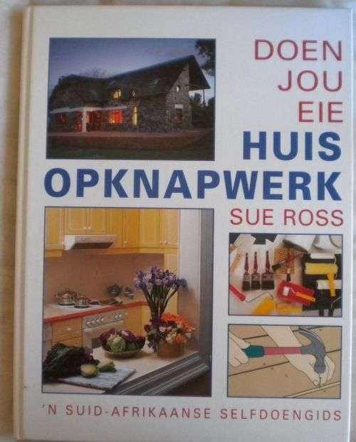 Doen jou eie huis opknapwerk deur Sue Ross
